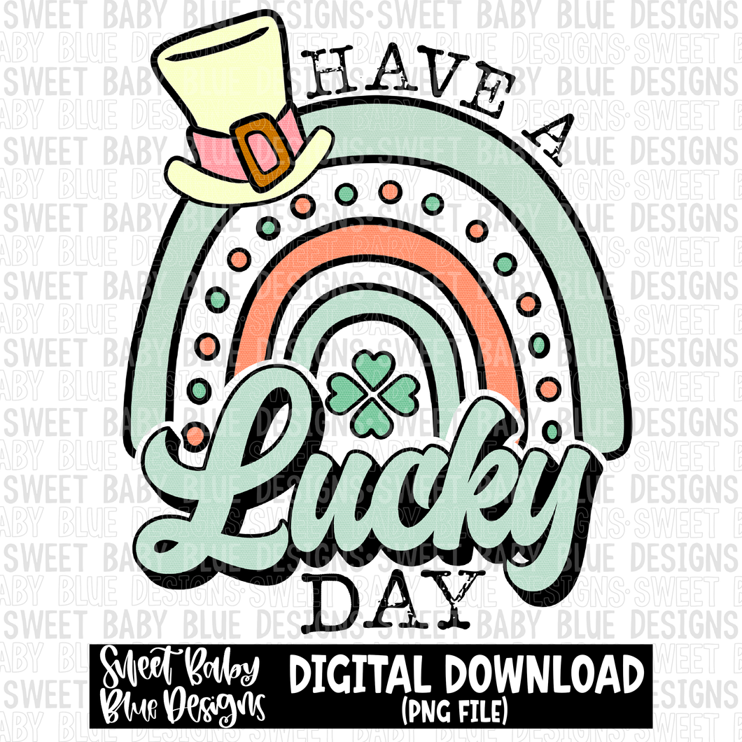 Have a lucky day- St. Patrick's Day- 2023 - PNG file- Digital Download