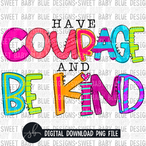 Have courage and be kind - 2022 - PNG file- Digital Download