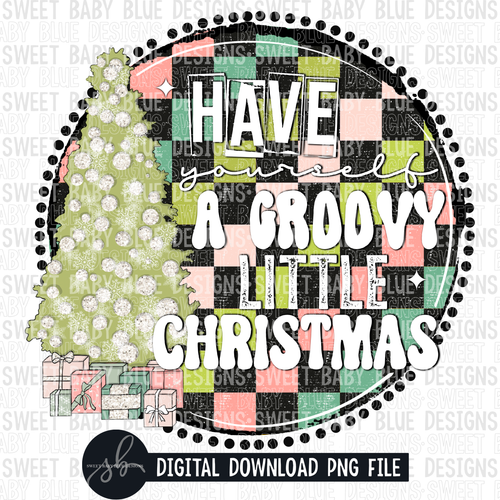 Have yourself a groovy little Christmas- Christmas- 2022 - PNG file- Digital Download