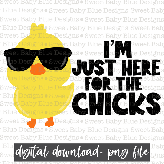 I'm just here for the chicks- Easter- PNG file- Digital Download
