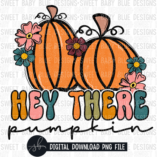 Hey there pumpkin- Fall- 2022- PNG file- Digital Download