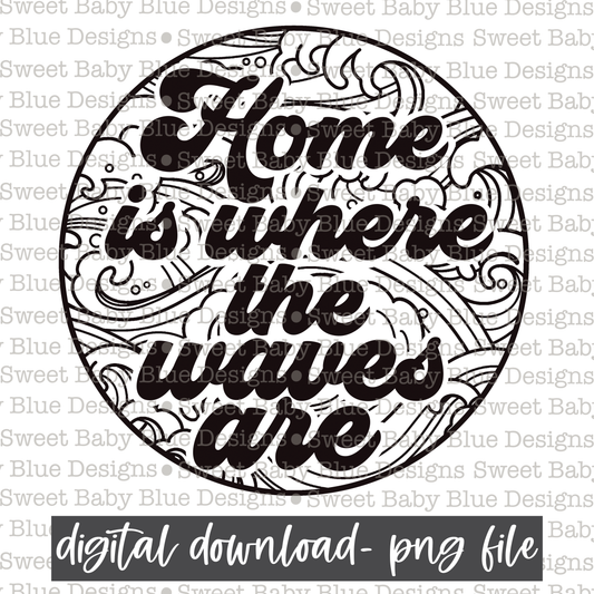 Home is where the waves are- Black font- Summer- 2021 - PNG file- Digital Download