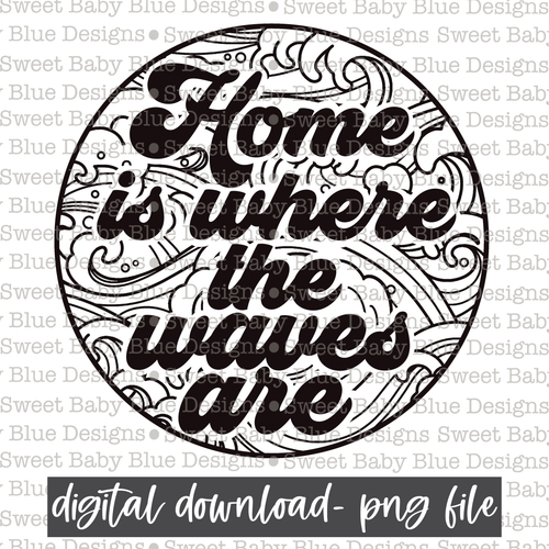 Home is where the waves are- Black font- Summer- 2021 - PNG file- Digital Download