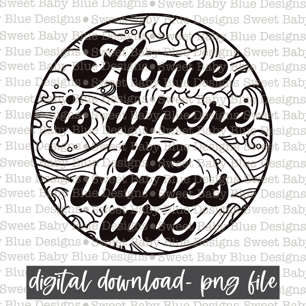 Home is where the waves are- Black font- Summer- 2021 - PNG file- Digital Download