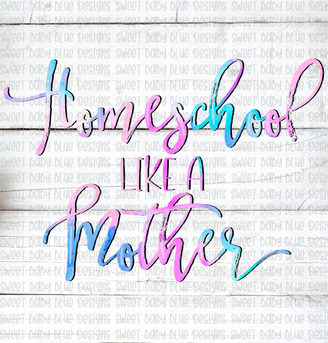 Homeschool like a mother- PNG file- Digital Download