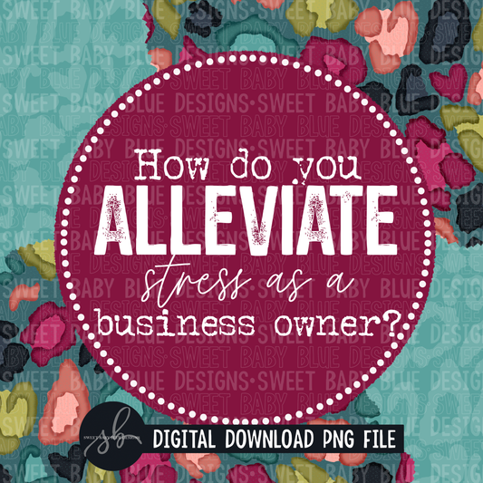 How do you alleviate stress as a business owner- Interactive post- 2022- PNG file- Digital Download