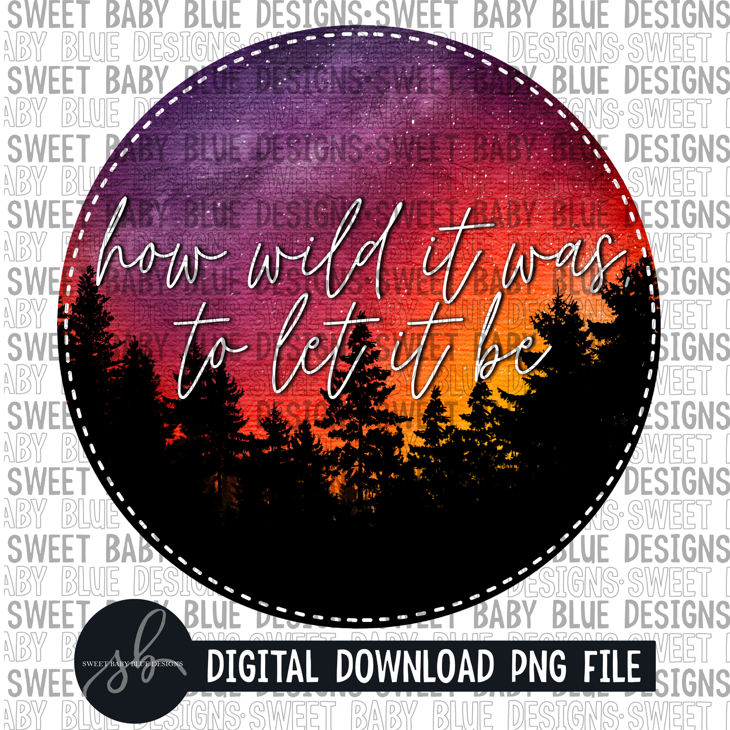 How wild it was, to let it be- 2022 - PNG file- Digital Download