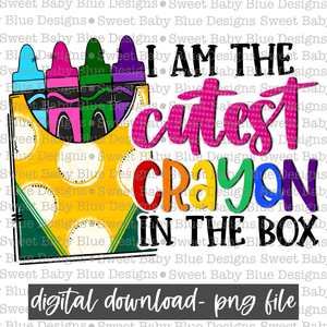 I am the cutest crayon in the box- School- 2021- PNG file- Digital Download