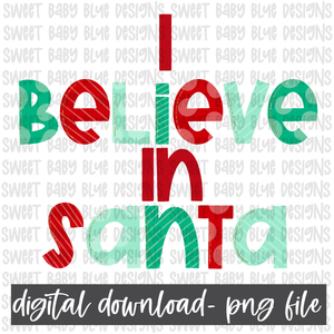 I believe in Santa- Christmas- PNG file- Digital Download