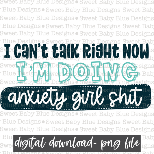 I can't talk right now I'm doing anxiety girl shit- PNG file- Digital Download