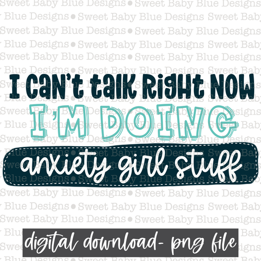 I can't talk right now I'm doing anxiety girl stuff- PNG file- Digital Download