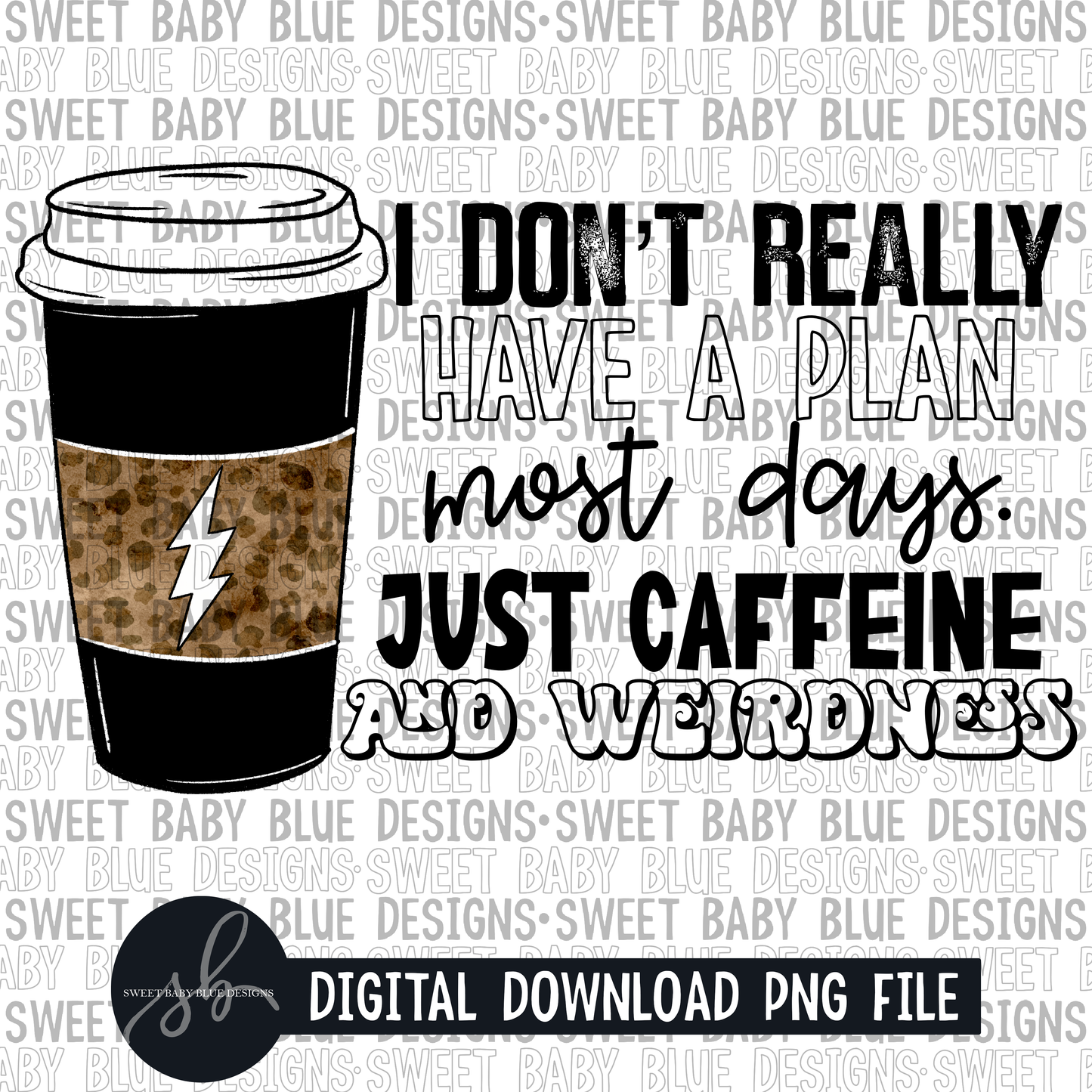 I don't really have a plan most days just caffeine and weirdness- 2022 - PNG file- Digital Download