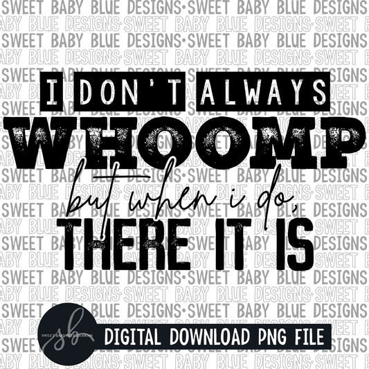 I don't always whoomp but when I do there it is - Single color - 2022 - PNG file- Digital Download