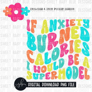 If anxiety burned calories I would be a supermodel- 2022- PNG file- Digital Download