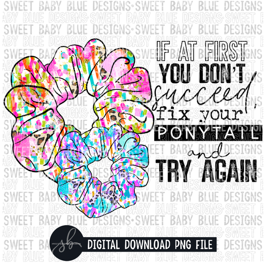 If at first you don't succeed fix your ponytail and try again- 2022- PNG file- Digital Download