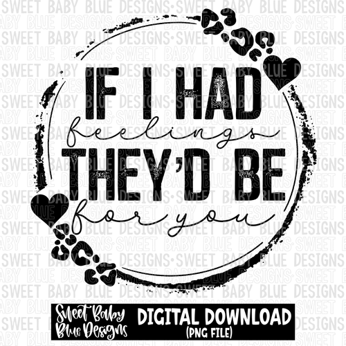 If I had feelings they'd be for you- Valentine's Day- Single color- 2023 - PNG file- Digital Download