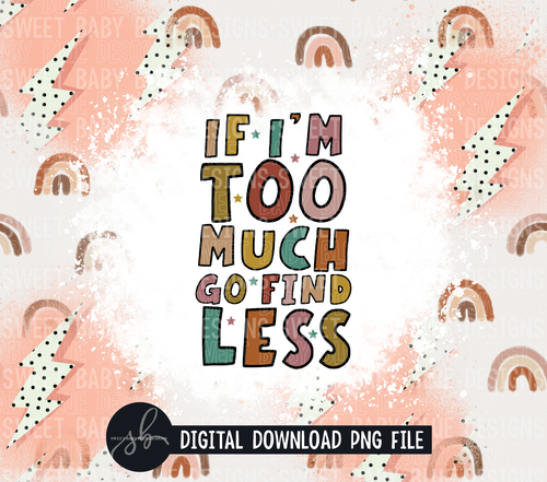 If I'm too much go find less- 20 oz. skinny tumbler- 2022 -PNG file- Digital Download