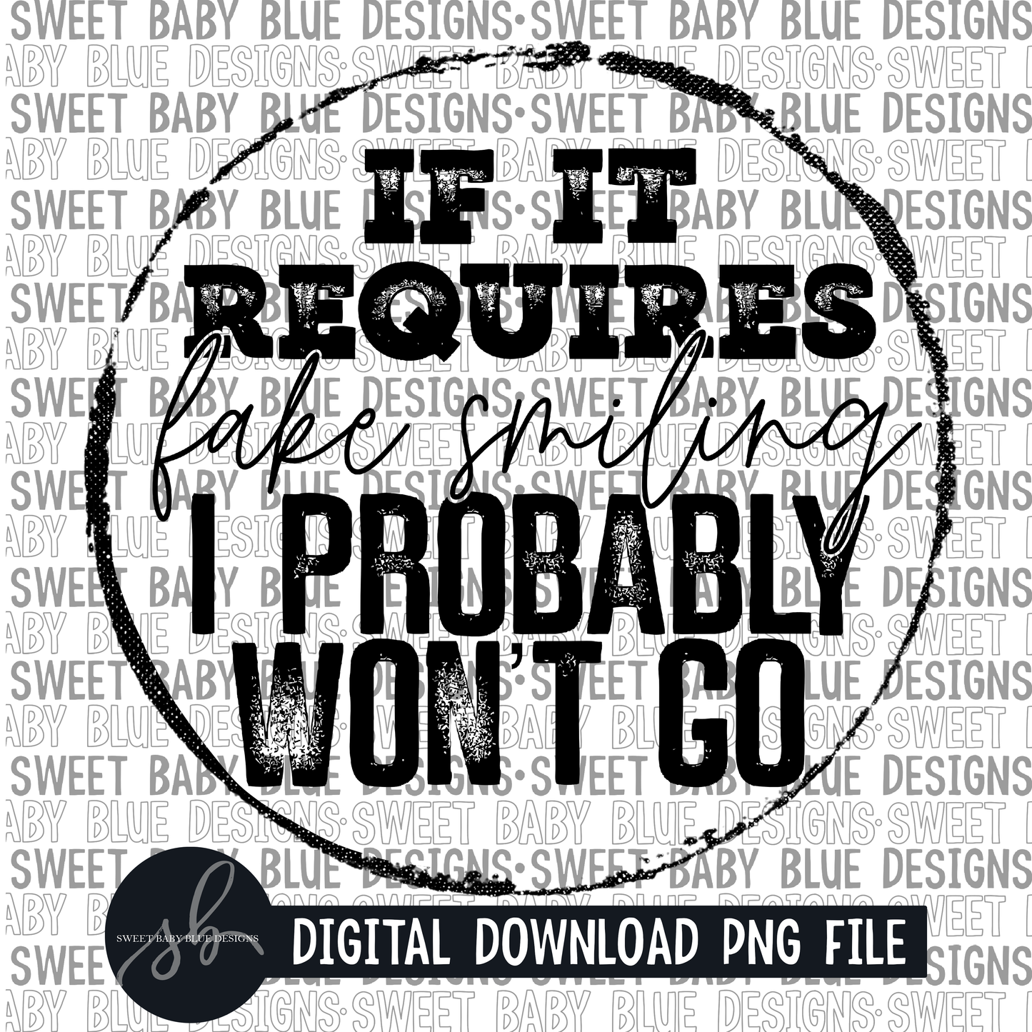 If it requires fake smiling I probably won't go- Single color- 2022 - PNG file- Digital Download