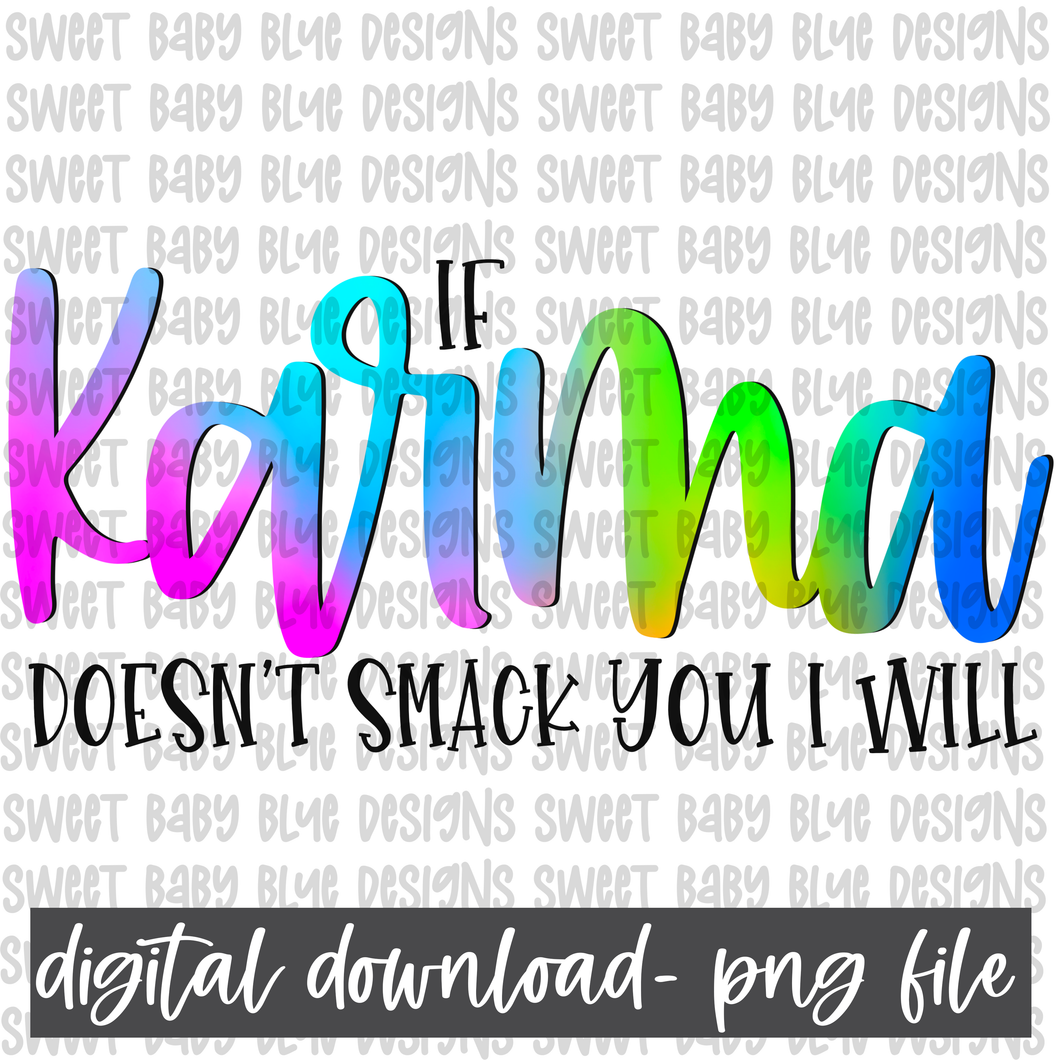 If karma doesn't smack you I will- PNG file- Digital Download
