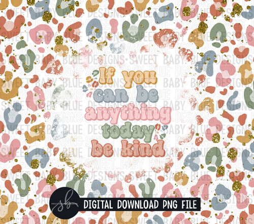 If you can be anything today be kind- Leopard- 20 oz. skinny tumbler- 2022 -PNG file- Digital Download