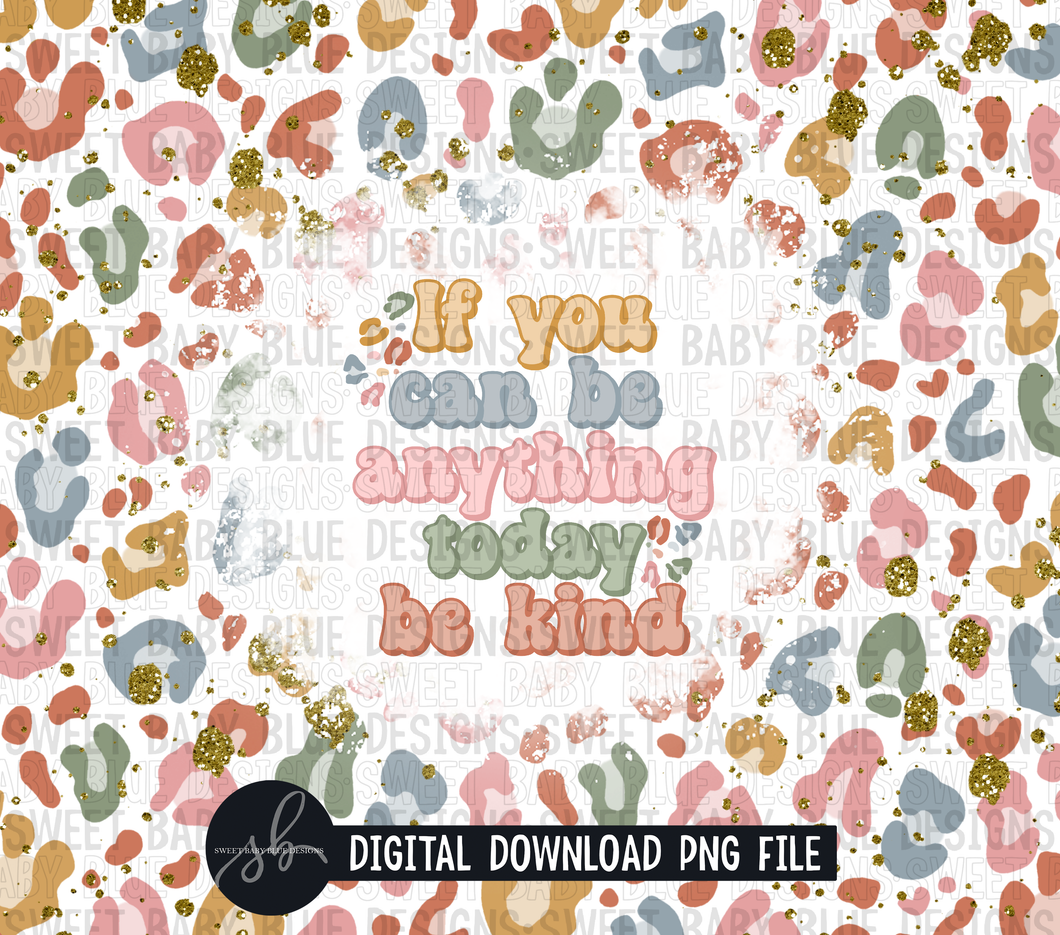 If you can be anything today be kind- Leopard- 20 oz. skinny tumbler- 2022 -PNG file- Digital Download