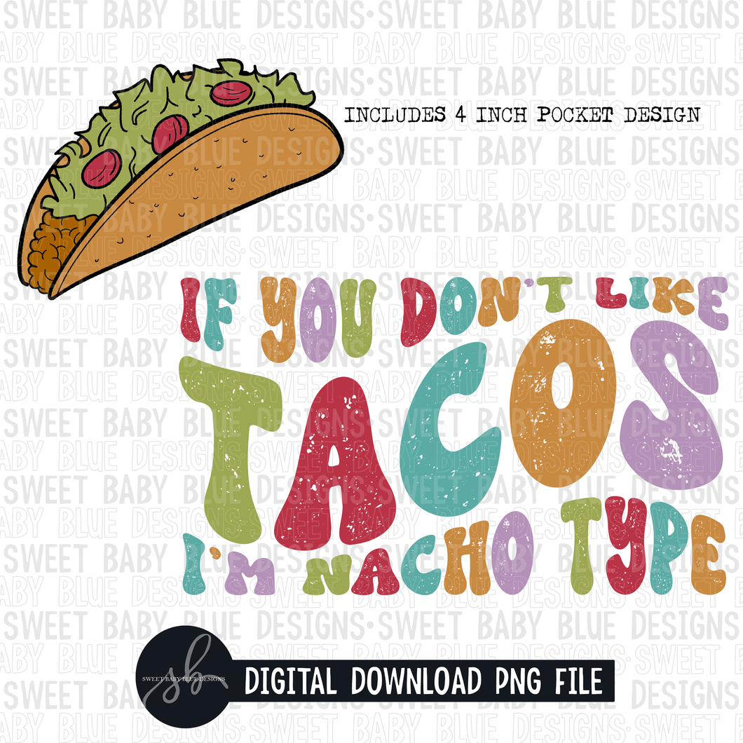 If you don't like tacos I'm nacho type- 2022- PNG file- Digital Download