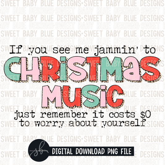 If you see me jammin' to Christmas music just remember it costs $0 to worry about yourself- Christmas- 2022 - PNG file- Digital Download
