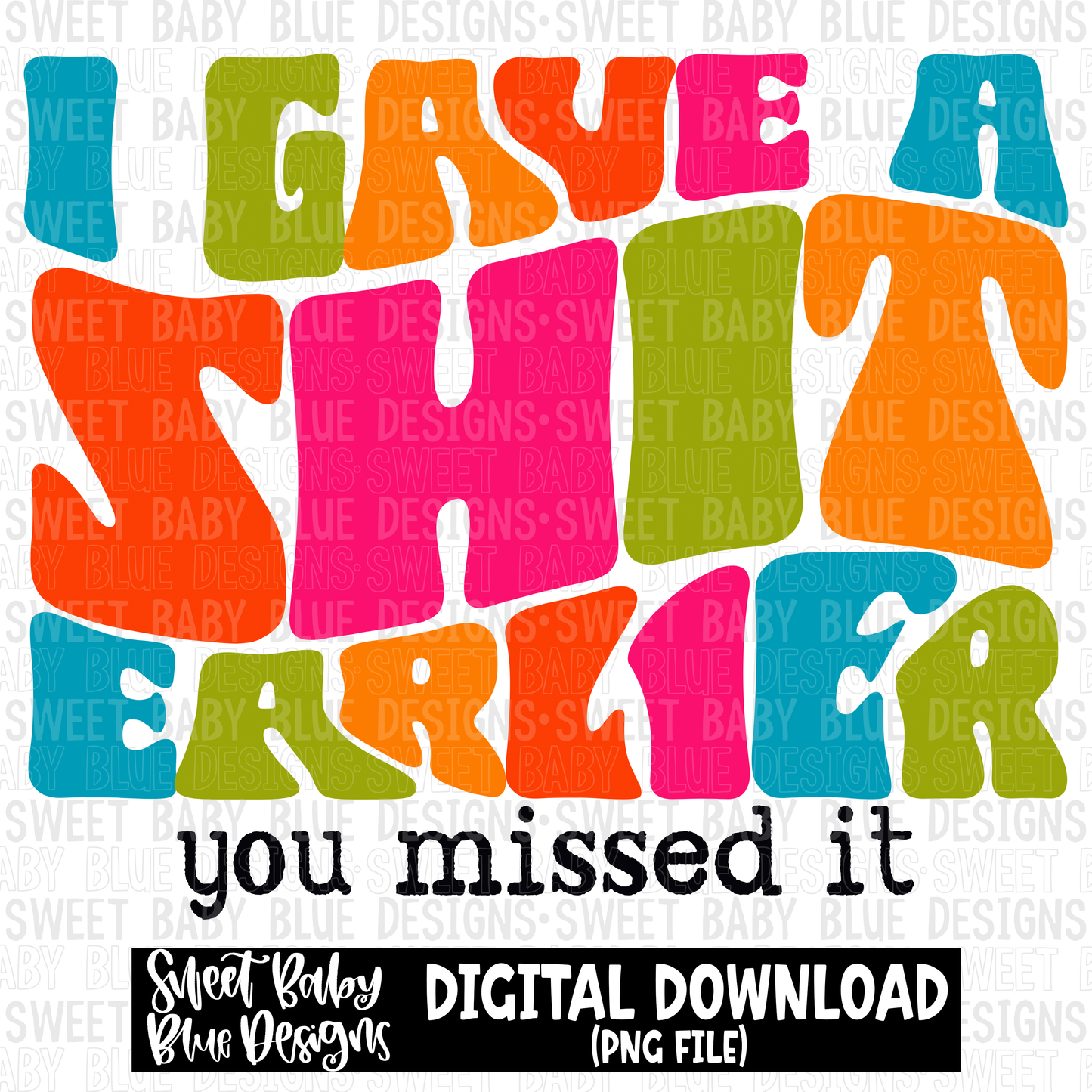I gave a shit earlier you missed it - 2023 - PNG file- Digital Download