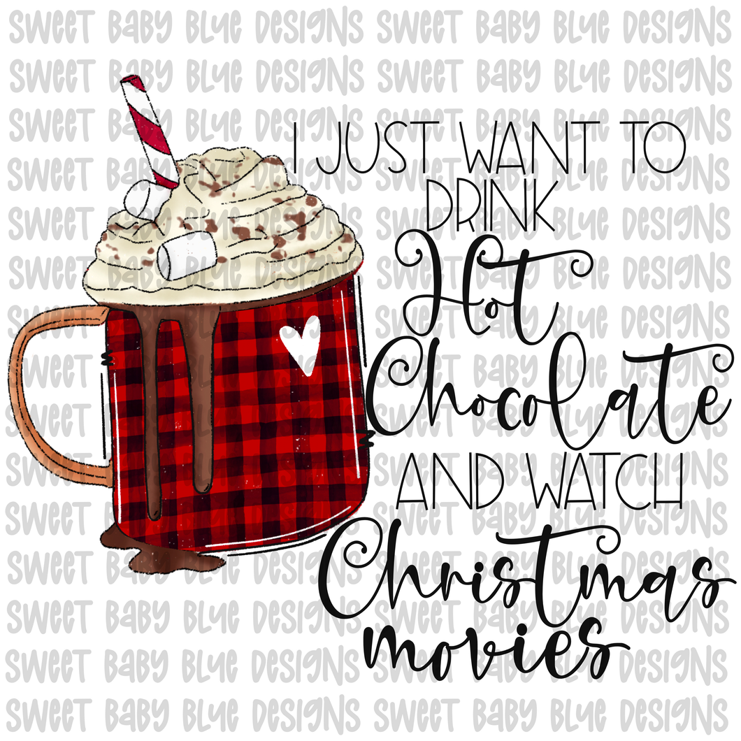 I just want to drink hot chocolate and watch Christmas movies- Christmas- PNG file- Digital Download