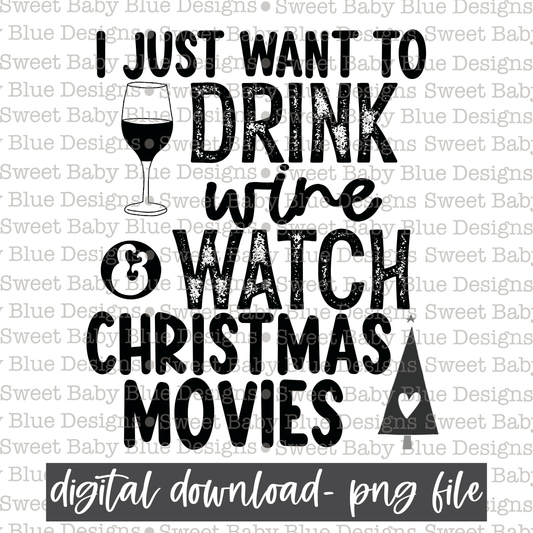 I just want to drink wine and watch Christmas movies- Christmas - Single color- 2021- PNG file- Digital Download