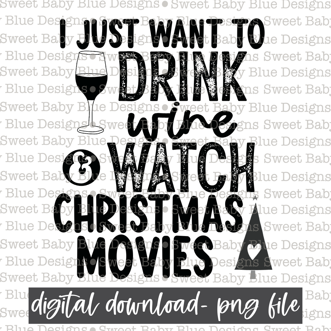 I just want to drink wine and watch Christmas movies- Christmas - Single color- 2021- PNG file- Digital Download