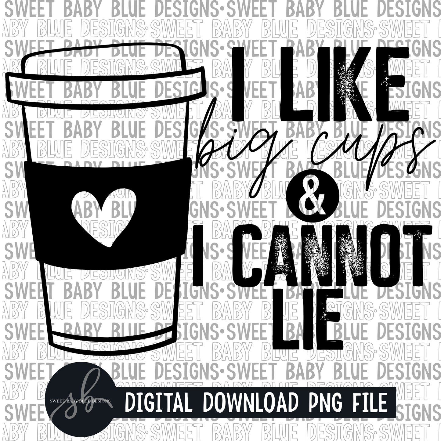 I like big cups and I cannot lie- Single color- 2022 - PNG file- Digital Download