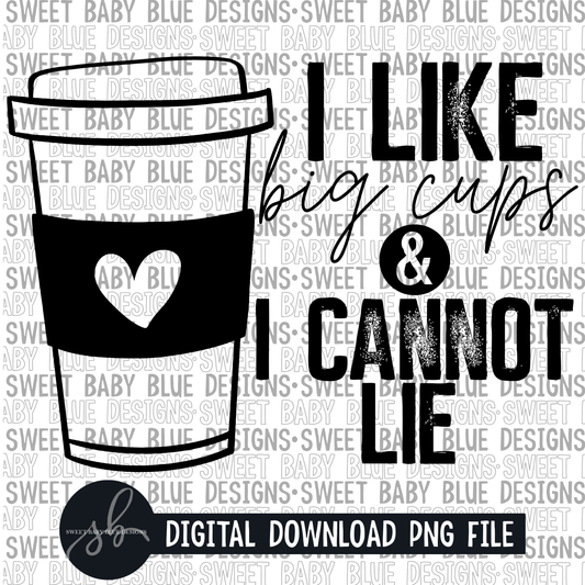 I like big cups and I cannot lie- Single color- 2022 - PNG file- Digital Download