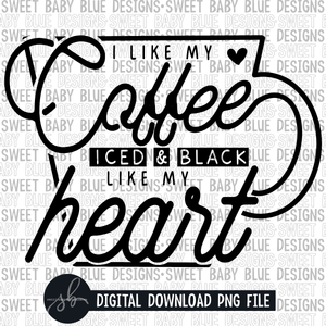 I like my coffee iced and black like my heart - Single color - 2022 - PNG file- Digital Download