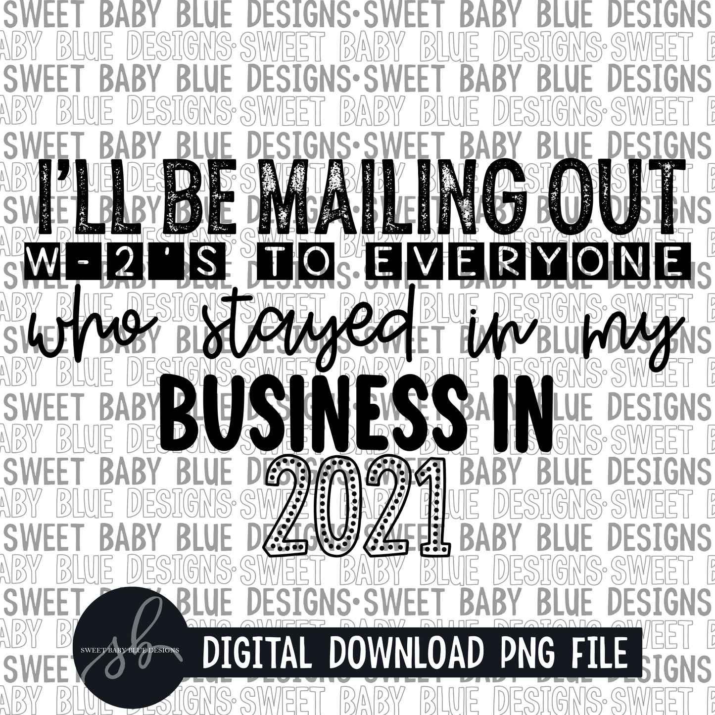 I'll be mailing out w2s to everyone who stayed in my business in 2021- Single color - 2022 - PNG file- Digital Download