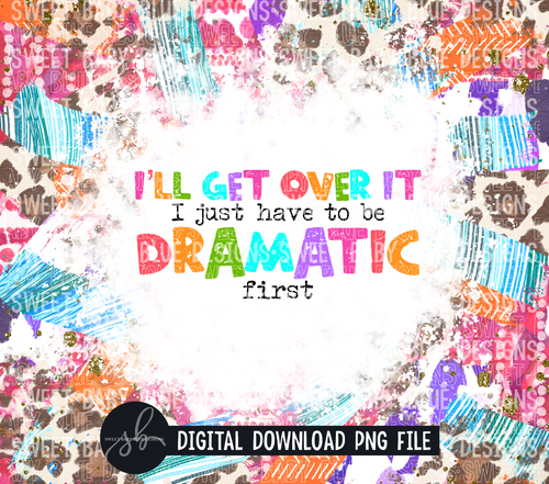 I'll get over it I just have to be dramatic first- 20 oz. skinny tumbler- 2022 -PNG file- Digital Download
