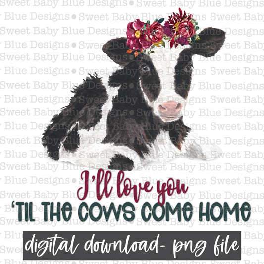 I'll love you 'til the cows come home- PNG file- Digital Download