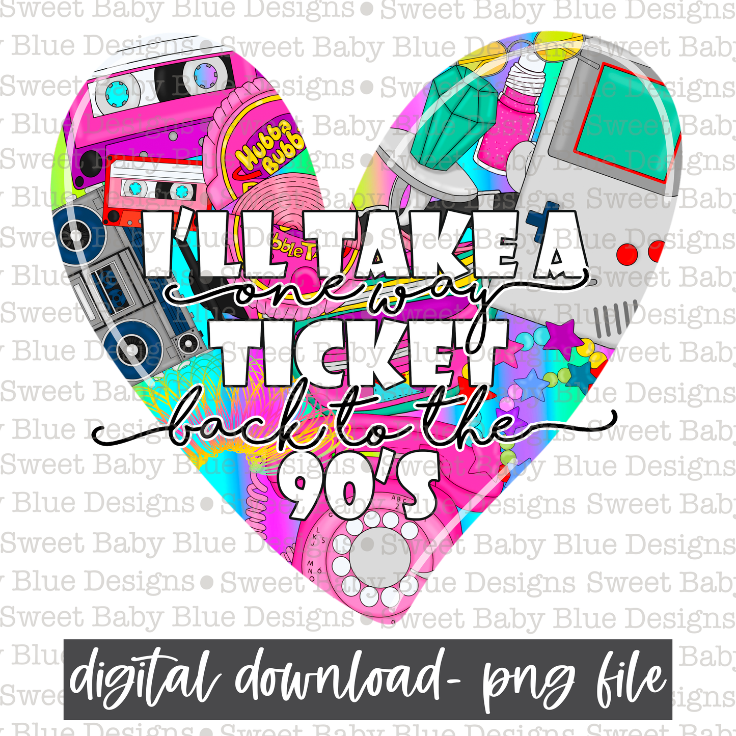 I'll take a one way ticket back to the 90's - 2021- PNG file- Digital Download