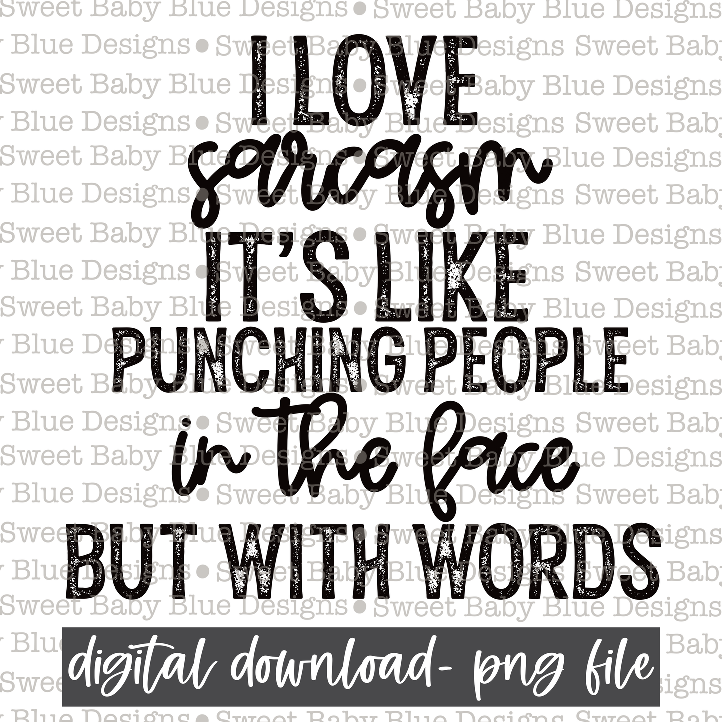 I love sarcasm it's like punching people in the face but with words- Black font- 2021- PNG file- Digital Download