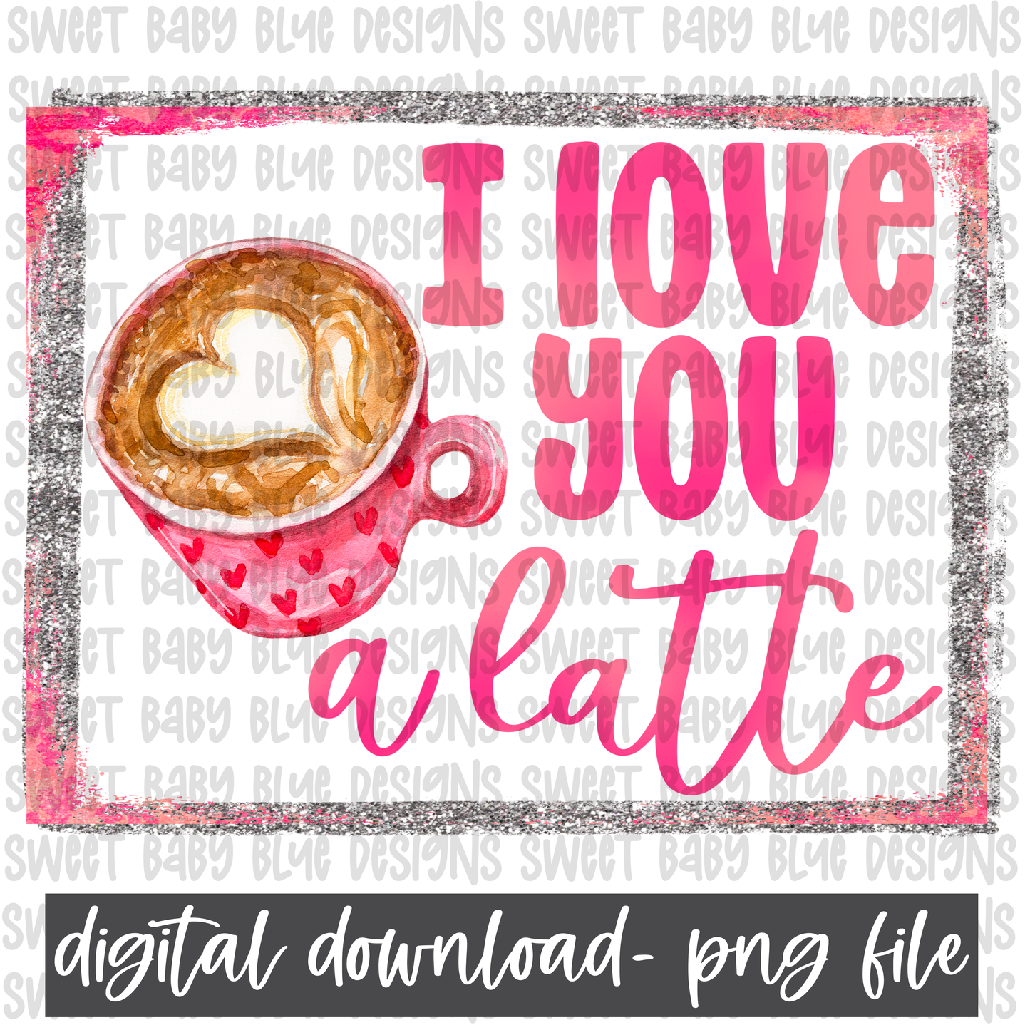 I love you a latte- Valentines day- PNG file- Digital Download