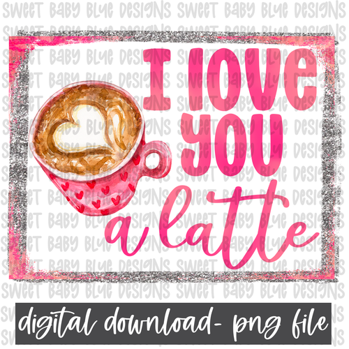 I love you a latte- Valentines day- PNG file- Digital Download