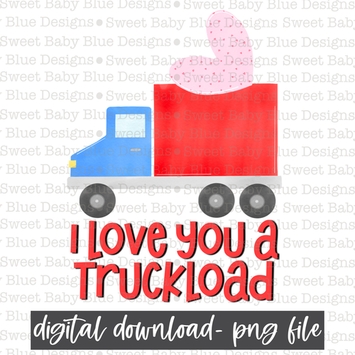 I love you a truckload- Valentine's Day- PNG file- Digital Download