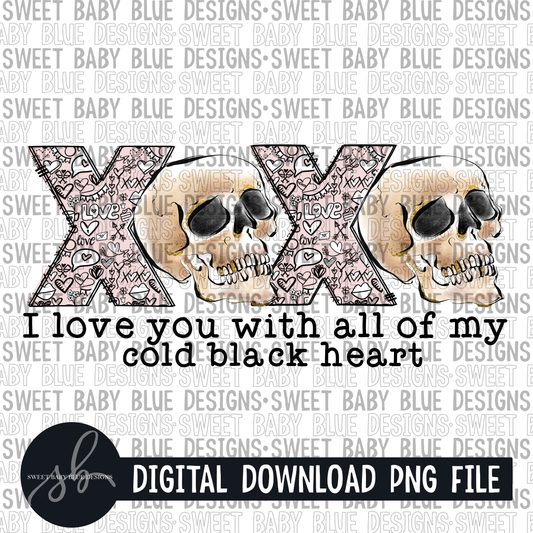 I love you with all of my cold black heart- Skeleton- Valentine's Day - 2022 - PNG file- Digital Download