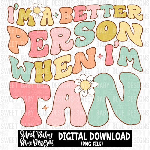 I'm a better person when I'm tan - Summer - 2023- PNG file- Digital Download