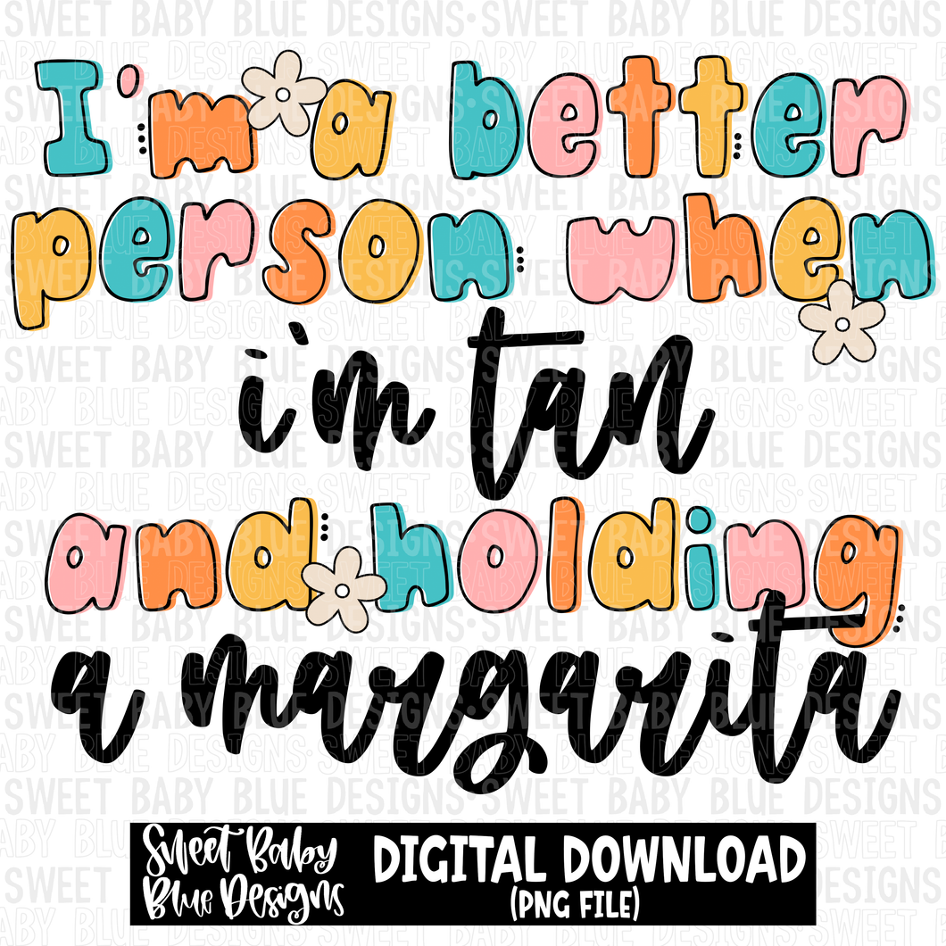 I'm a better person when i'm tan and holding a margarita- Summer - 2023- PNG file- Digital Download