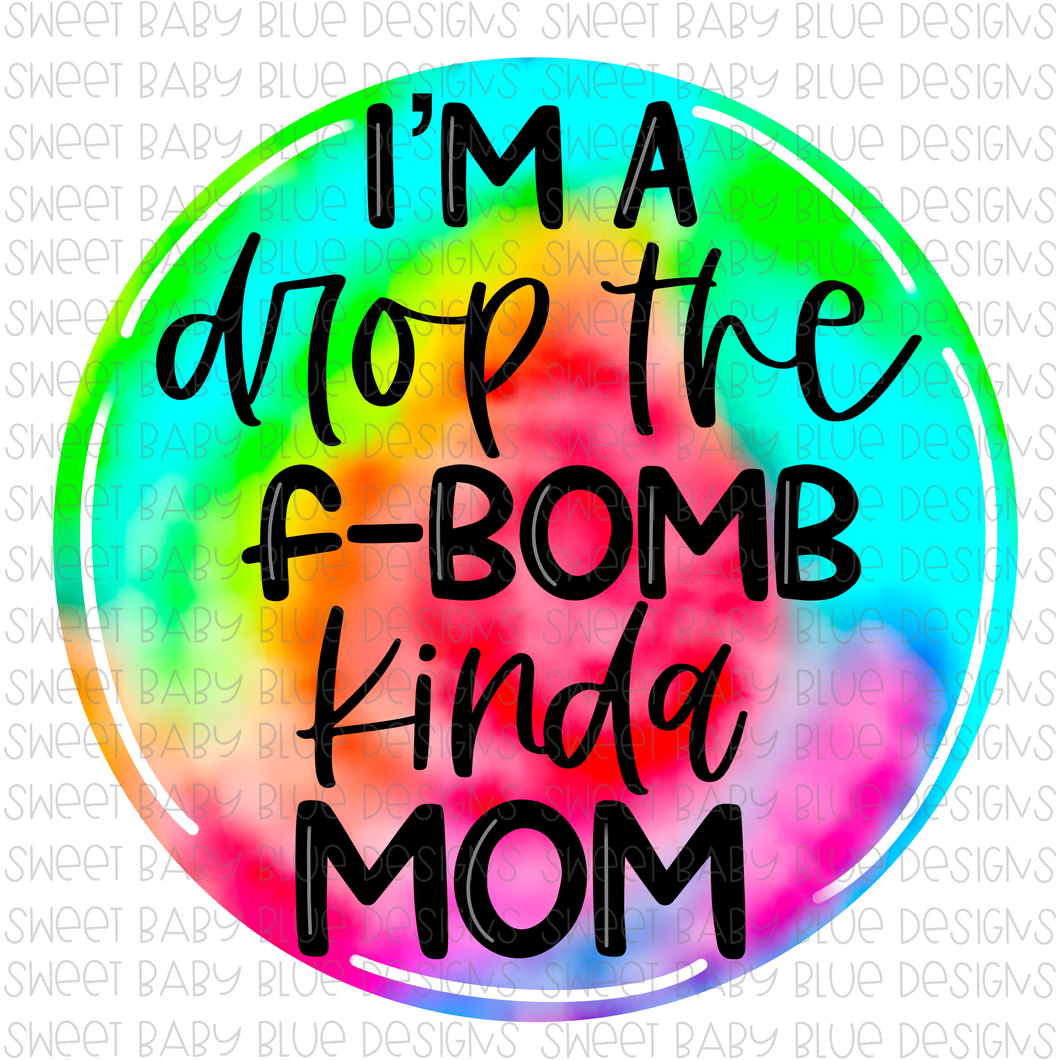 I'm a drop the F-bomb kinda mom- PNG file- Digital Download