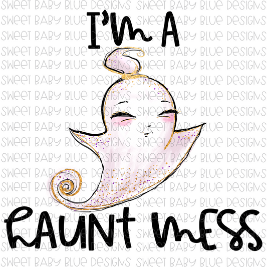 I'm a haunt mess- Halloween- PNG file- Digital Download