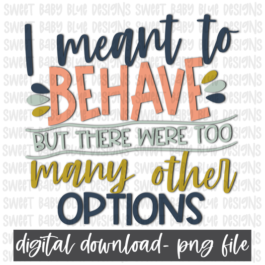 I meant to behave but there were too many other options- PNG file- Digital Download