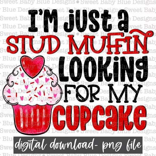 I'm just a stud muffin looking for my cupcake- Valentine's Day- PNG file- Digital Download