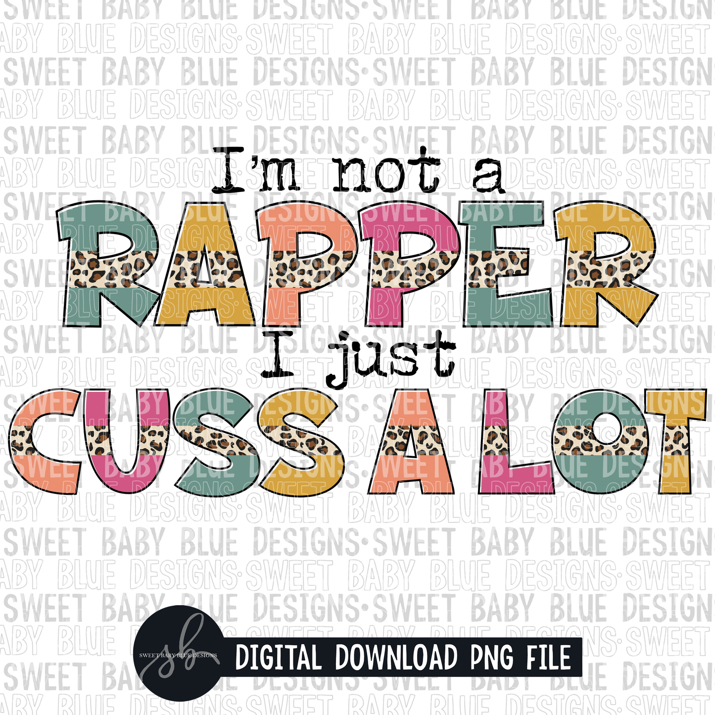 I'm not a rapper I just cuss a lot- Leopard- 2022- PNG file- Digital Download